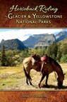 Horseback Riding in Glacier & Yellowstone National Parks - Dana P. Damron - 9781591522553
