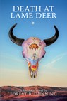 Death at Lame Deer - Forest B. Dunning - 9781591522683