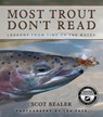 Most Trout Don't Read: Lessons from Time on the Water - Scot Bealer - 9781591523413