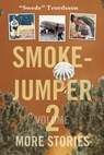 Smokejumper Volume 2: More Stories - Nils Swede Troedsson - 9781591523536