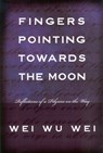 Wei, W: Fingers Pointing Towards the Moon - Wei Wu Wei - 9781591810100