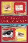 The Love of Uncertainty - Steven Harrison - 9781591812487