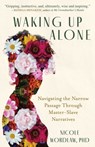 Waking Up Alone: Navigating the Narrow Passage Through Master-Slave Narratives - Nicole Wordlaw - 9781591813736
