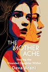 The Mother Ache - Deva (Deva Arani) Arani - 9781591813750