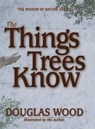 The Things Trees Know - Douglas Wood - 9781591931300