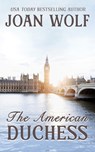 The American Duchess - Joan Wolf - 9781592116461