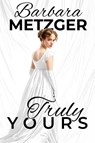 Truly Yours - Barbara Metzger - 9781592116492