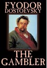 The Gambler by Fyodor M. Dostoevsky, Fiction, Classics. - Fyodor Mikhailovich Dostoevsky - 9781592247615