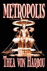 Metropolis by Thea Von Harbou, Science Fiction - Thea Von Harbou - 9781592249787