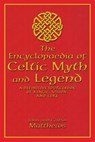 The Encyclopaedia of Celtic Myth and Legend: A Definitive Sourcebook of Magic, Vision, and Lore - John Matthews - 9781592283026