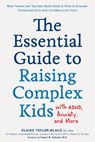The Essential Guide to Raising Complex Kids with ADHD, Anxiety, and More - Elaine Taylor-Klaus - 9781592339358