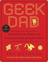 Geek Dad: Awesomely Geeky Projects and Activities for Dads and Kids to Share - Ken Denmead - 9781592405527