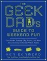 The Geek Dad's Guide to Weekend Fun - Ken Denmead - 9781592406449