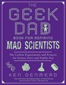 The Geek Dad Book for Aspiring Mad Scientists - Ken Denmead - 9781592406883