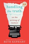 Handling the Truth - Beth Kephart - 9781592408153