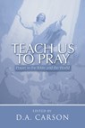 TEACH US TO PRAY - D. A. Carson - 9781592440498