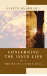 Concerning the Inner Life with the House of the Soul - HTTP //Evelynunderhill Org/ Evelyn Underhill - 9781592448081