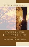 Concerning the Inner Life with the House of the Soul - HTTP //Evelynunderhill Org/ Evelyn Underhill - 9781592448081