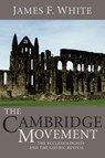 The Cambridge Movement - James F (Rutgers University New Brunswick New Jersey USA) White - 9781592449378
