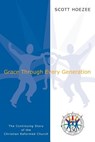 Grace Through Every Generation: The Continuing Story of the Christian Reformed Church - Scott Hoezee - 9781592552948