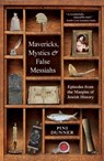 Mavericks, Mystics & False Messiahs: Episodes from the Margins of Jewish History - Pini Dunner - 9781592645107