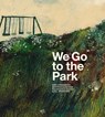 We Go to the Park - Sara Stridsberg - 9781592704071