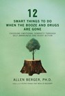 12 Smart Things to Do When the Booze and Drugs Are Gone - Allen Berger, Ph. D. - 9781592859955
