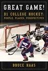Great Game!: D1 College Hockey: People, Places, Perspectives - Bruce Haas - 9781592987085
