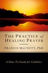 Practice of Healing Prayer - Francis Macnutt - 9781593251406