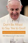 Don't Be Afraid to Say Yes to God! - Pope Francis ; Fr Michael Schmitz - 9781593253288