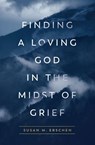 Finding a Loving God in the Midst of Grief - Susan M Erschen - 9781593253462