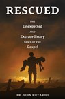 Rescued: The Unexpected and Extraordinary News of the Gospel - John Riccardo - 9781593253813