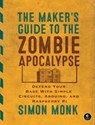 The Maker's Guide to the Zombie Apocalypse - Simon Monk - 9781593277291
