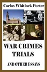 War Crimes Trials And Other Essays - PORTER,  Carlos Whitlock - 9781593640545