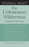 The Unforeseen Wilderness - BERRY,  Wendell - 9781593760922