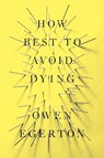 How Best To Avoid Dying - Owen Egerton - 9781593765224