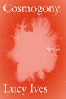 Cosmogony - Lucy Ives - 9781593766047