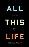 All This Life - Joshua Mohr - 9781593766443