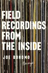 Field Recordings from the Inside - Joe Bonomo - 9781593766702