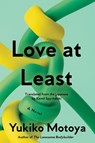 Love at Least - Yukiko Motoya - 9781593768317