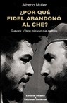 ?POR QUE FIDEL ABANDONO AL CHE? Guevara - Alberto Muller - 9781593883287
