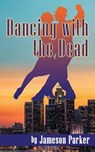 Dancing with the Dead - Jameson Parker - 9781593939946