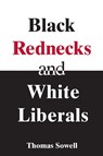 Black Rednecks & White Liberals - Thomas Sowell - 9781594031434