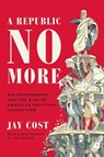 A Republic No More - Jay Cost - 9781594039676