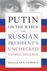Putin on the March - Douglas E. Schoen - 9781594039935