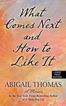 What Comes Next and How to Like It - THOMAS,  Abigail - 9781594139406