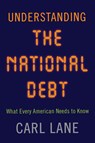 Understanding the National Debt: What Every American Needs to Know - Carl Lane - 9781594162657