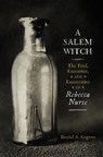A Salem Witch: The Trial, Execution, and Exoneration of Rebecca Nurse - Daniel A. Gagnon - 9781594163678