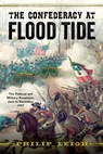 The Confederacy at Flood Tide: The Political and Military Ascension, June to December 1862 - Philip Leigh - 9781594163746