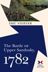 The Battle of Upper Sandusky, 1782 - Eric Sterner - 9781594164019